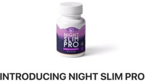 Night Slim Pro: All you need to know about pills to stimulate weight loss 2