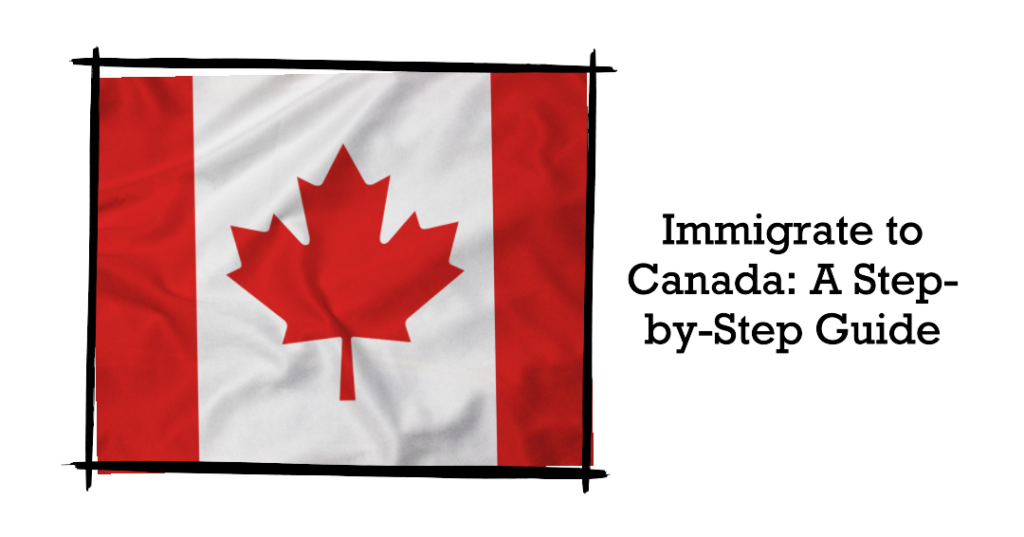 How To Immigrate To Canada And Become A Citizen in 2023