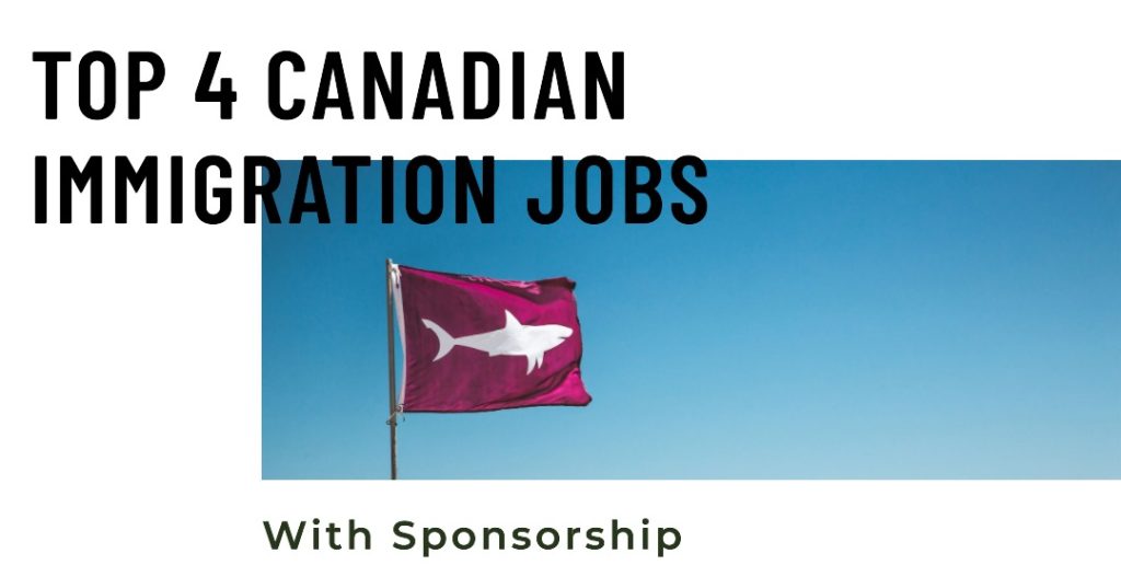 Top 4 Canadian Immigration Jobs With Sponsorship
