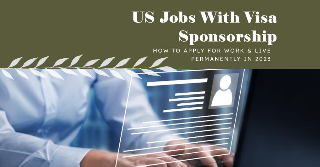 US Jobs with Visa Sponsorship: How to Apply for Work & Live Permanently in 2023 (Updated)